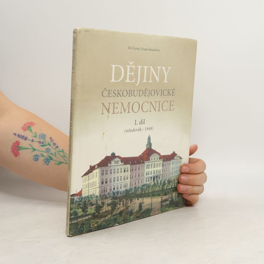 Diana Šmajclová Dějiny českobudějovické nemocnice. I. díl. Středověk - 1948