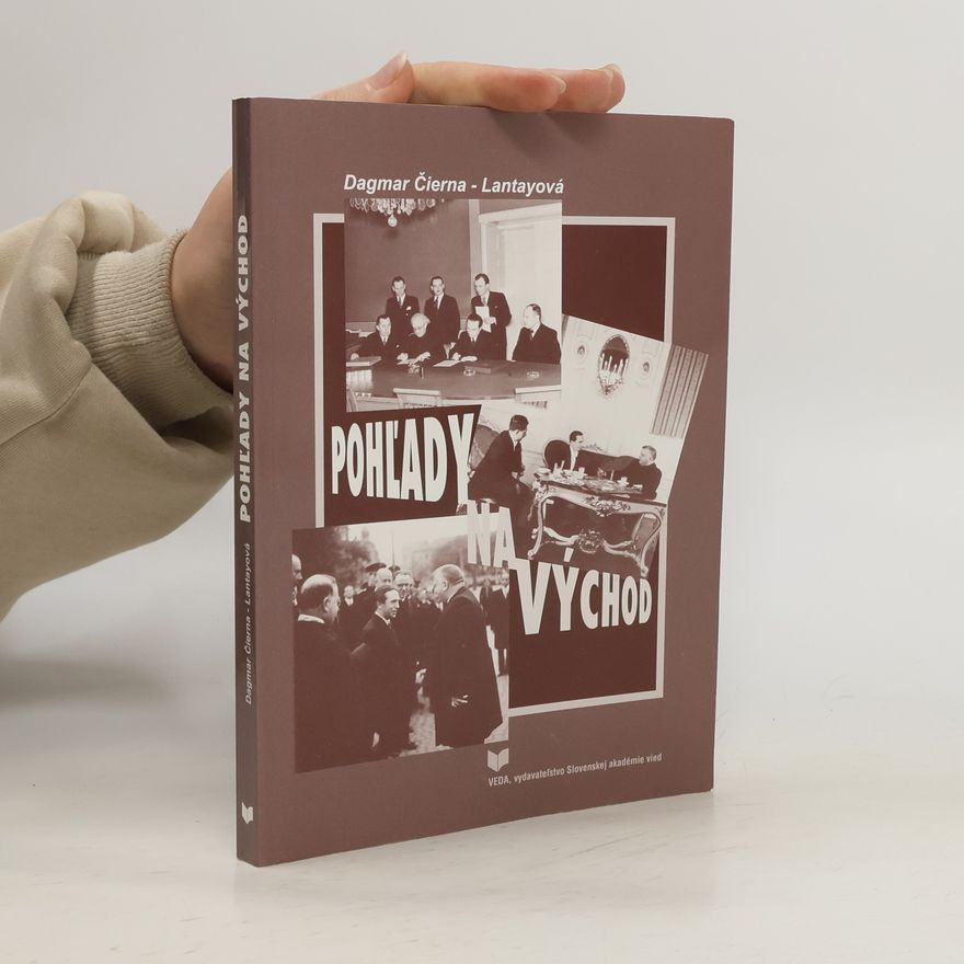 Dagmar Čierna Lantayová Pohľady na východ: Postoje k Rusku v slovenskej politike 1934-1944