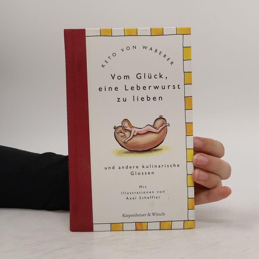 Keto von Waberer Vom Glück, eine Leberwurst zu lieben und andere kulinarische Glossen