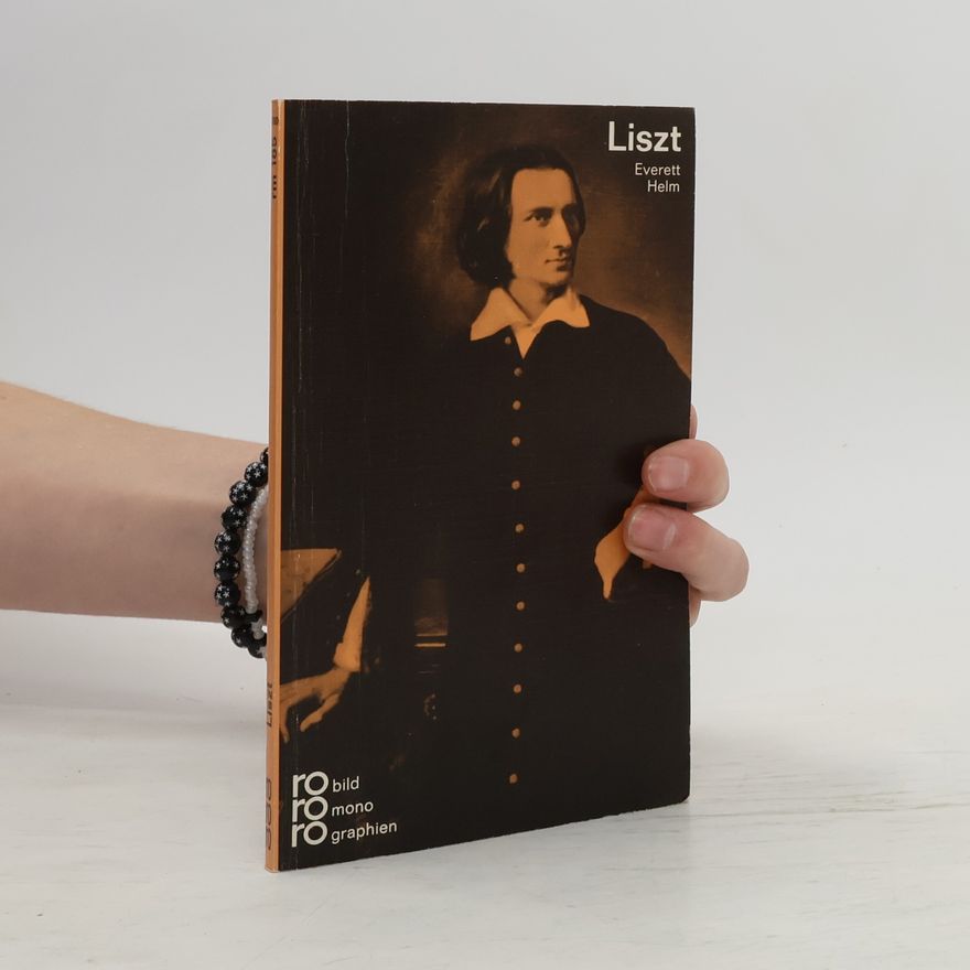 Everett Helm Franz Liszt mit Selbstzeugnissen und Bilddokumenten