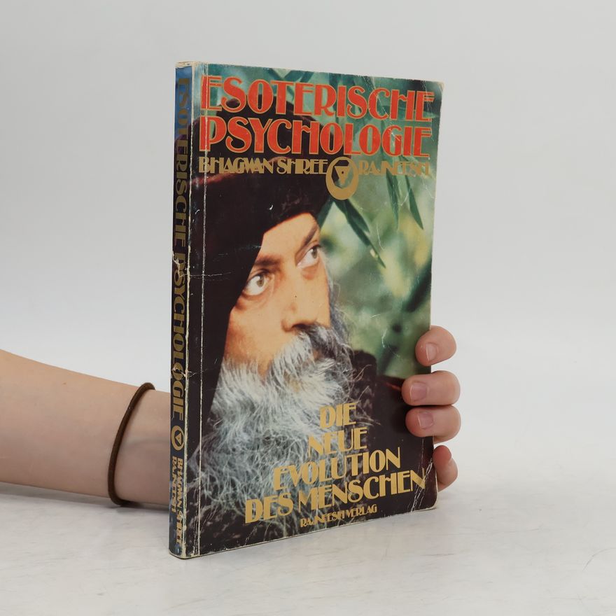 Bhagwan Shree Rajneesh Die neue Evolution des Menschen