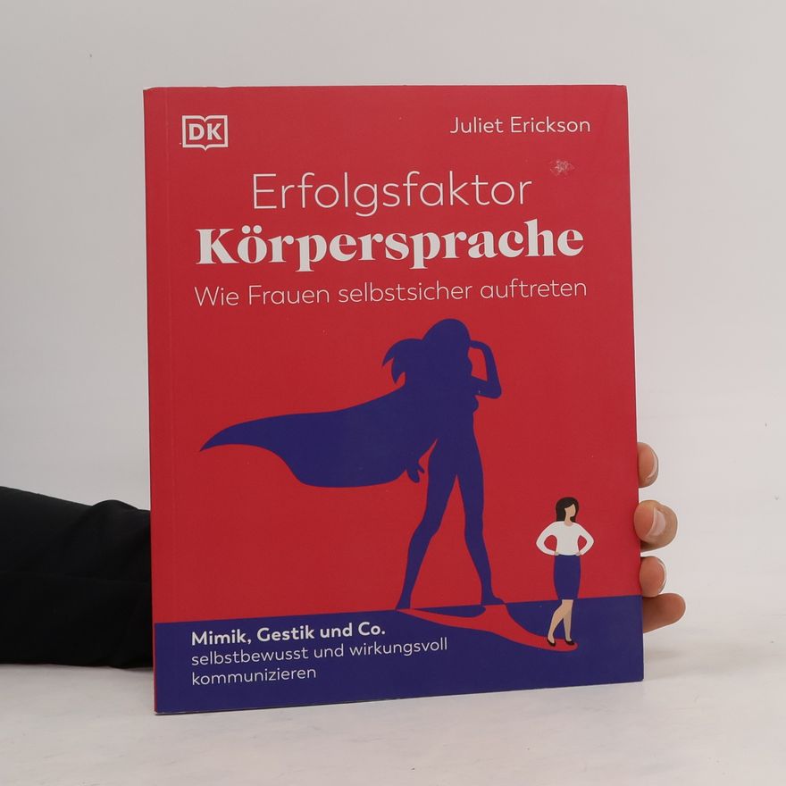 Juliet Erickson Erfolgsfaktor Körpersprache - Wie Frauen selbstsicher auftreten