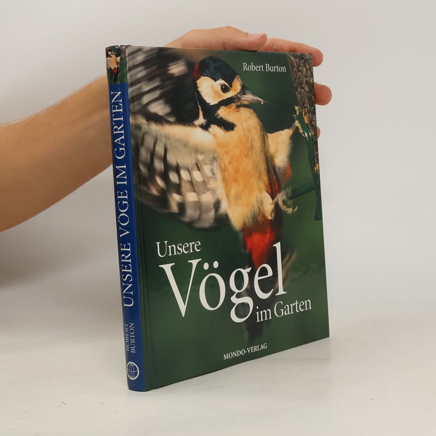 Robert A. Burton Unsere Vögel im Garten