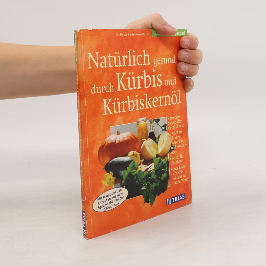 Helga Buchter-Weisbrodt Natürlich gesund durch Kürbis und Kürbiskernöl