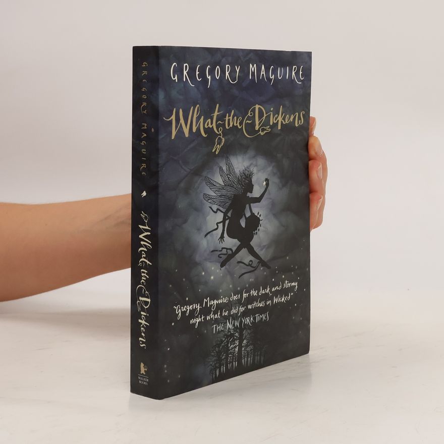 Gregory Maguire What-the-Dickens