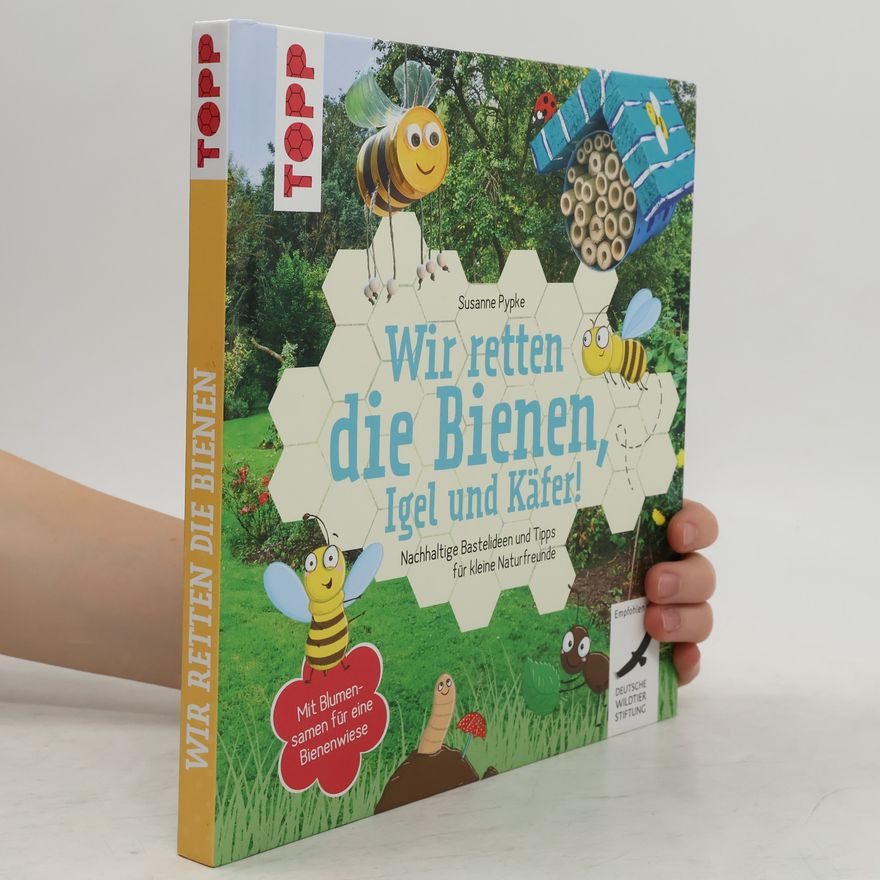 Susanne Pypke Wir retten die Bienen, Igel und Käfer!