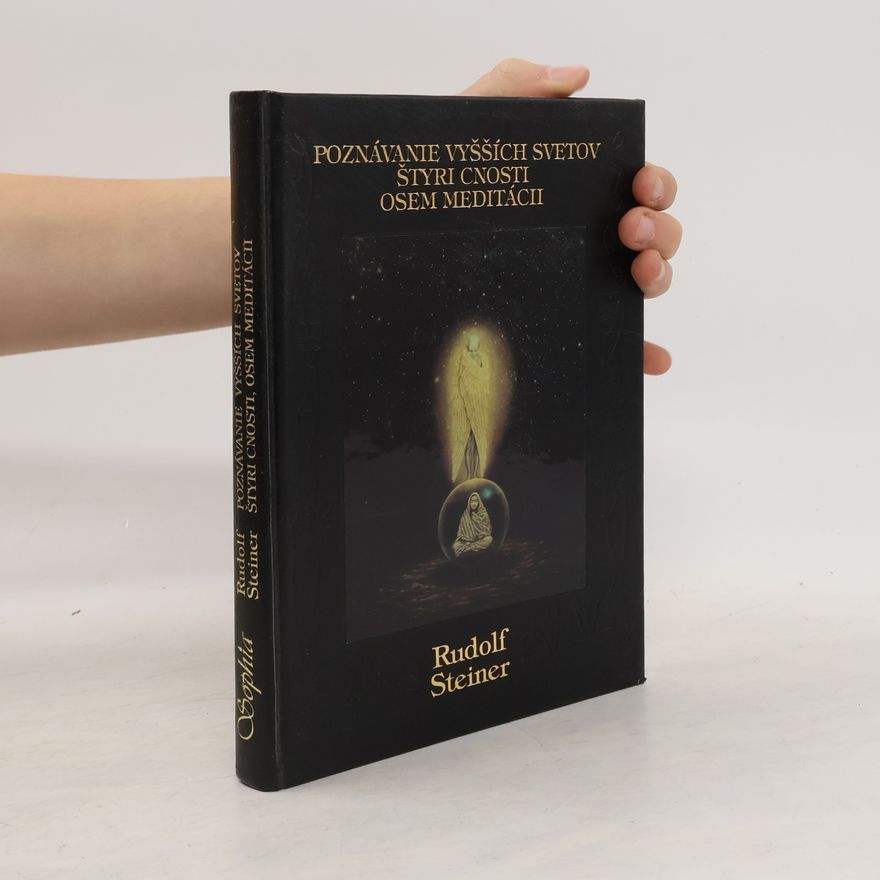 Rudolf Steiner Poznávanie vyšších svetov. Štyri cnosti. Osem meditácii