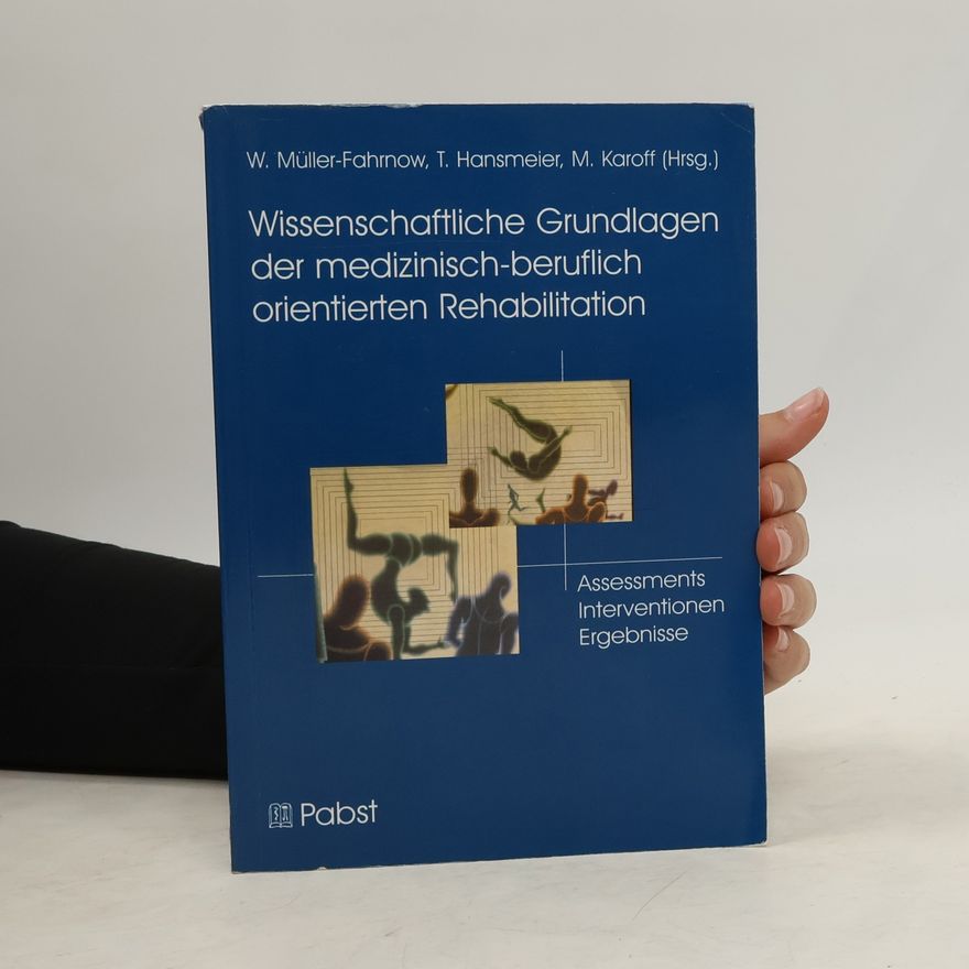 Werner Müller-Fahrnow Wissenschaftliche Grundlagen der medizinisch-beruflich orientierten Rehabilitation