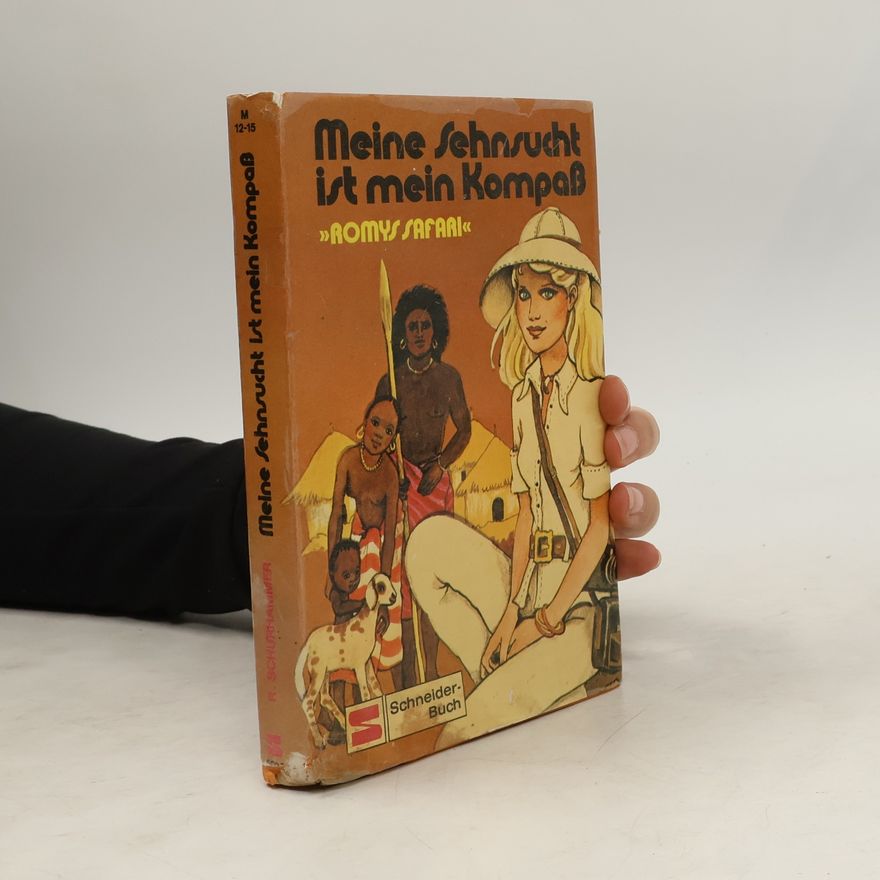 Romy Schurhammer Meine Sehnsucht ist mein Kompaß. Romys Safari I.