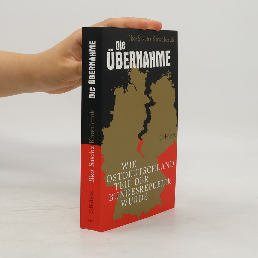 Ilko-Sascha Kowalczuk Die Übernahme