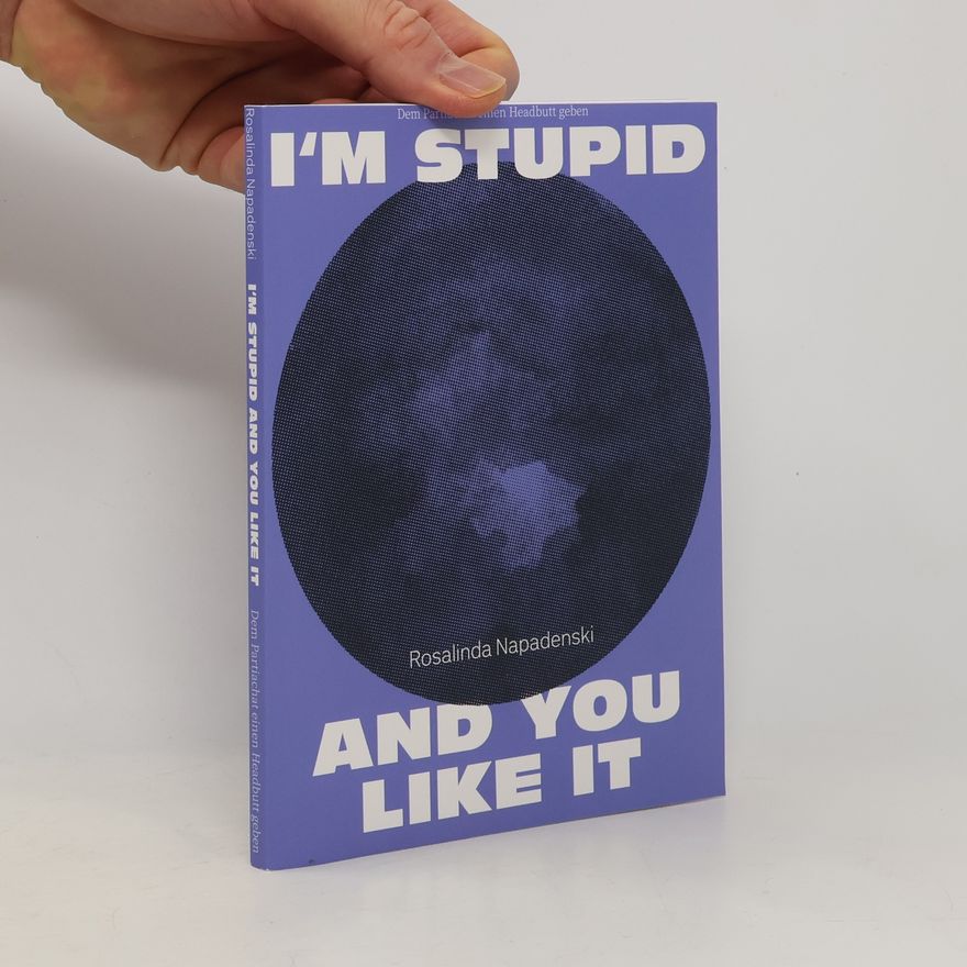 Rosalinda Napadenski I'm stupid and you like it