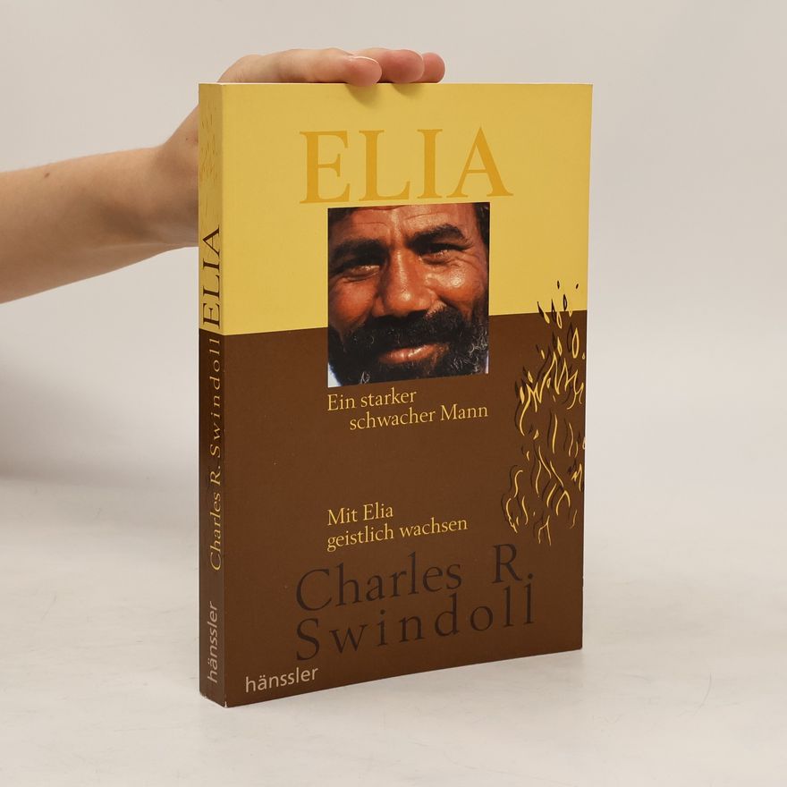 Charles R. Swindoll Elia - ein starker schwacher Mann ; mit Elia geistlich wachsen