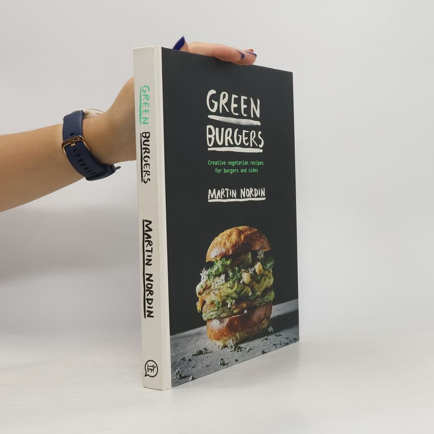 Martin Nordin Green burgers : creative vegetarian recipes for burgers and sides