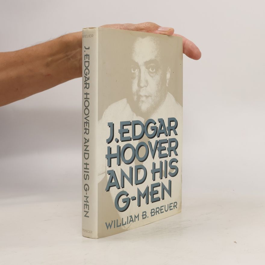 William B. Breuer J. Edgar Hoover and His G-Men