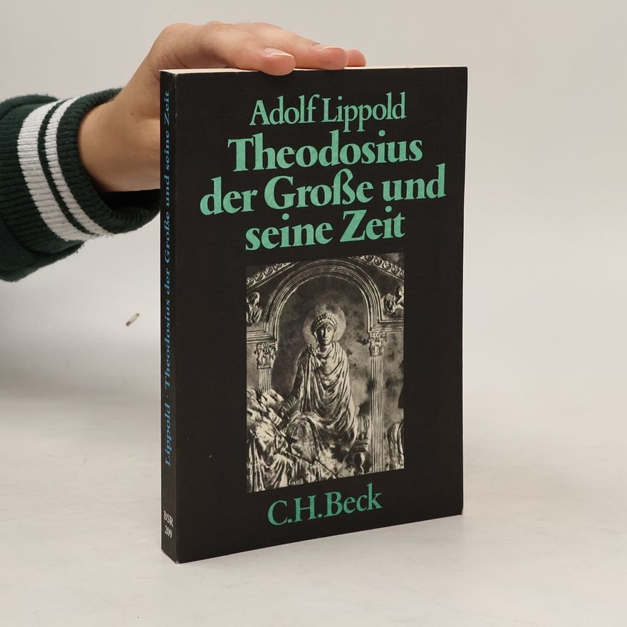 Adolf Lippold Theodosius der Grosse und seine Zeit
