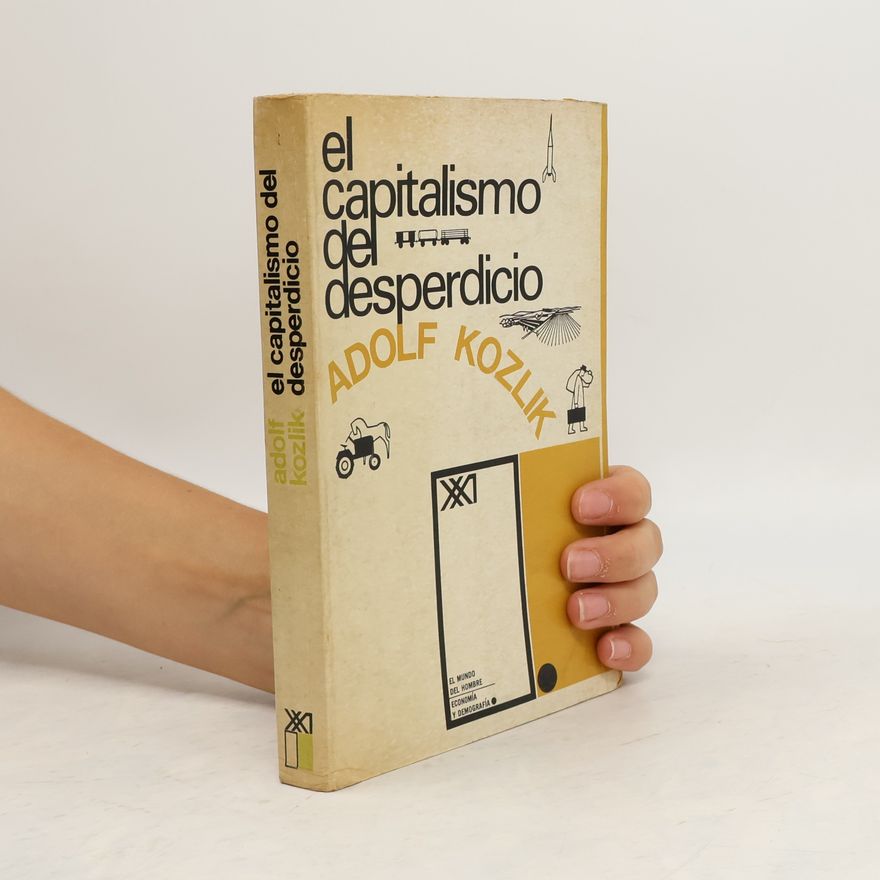 Adolf Kozlik El Capitalismo del Desperdicio