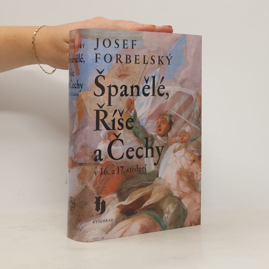 Josef Forbelský Španělé, Říše a Čechy v 16. a 17. století : osudy generála Baltasara Marradase