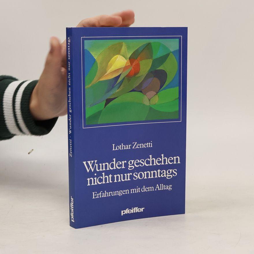 Lothar Zenetti Wunder geschehen nicht nur sonntags