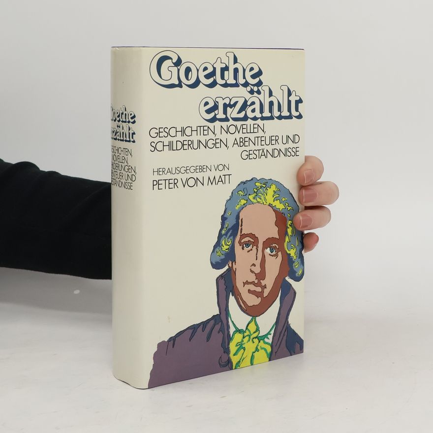 Peter von Matt Goethe erzählt
