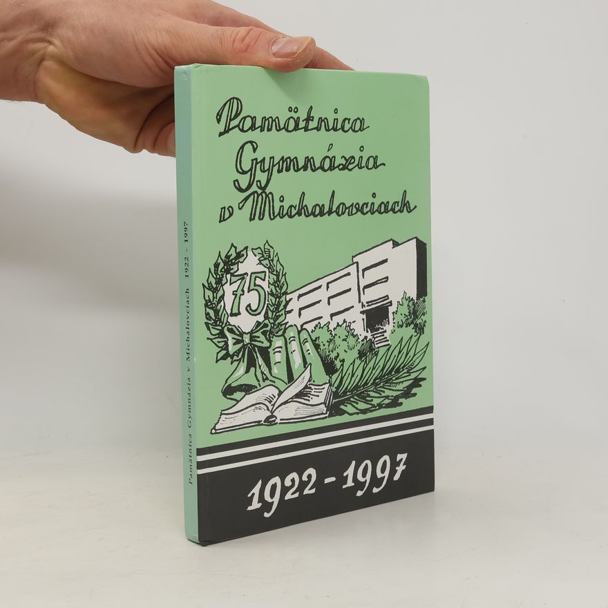 Autorenkollektiv Pamätnica Gymnázia v Michalovciach 1922 - 1997