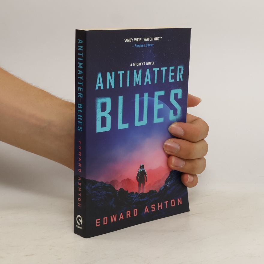 Edward Ashton Antimatter Blues: A Mickey7 Novel
