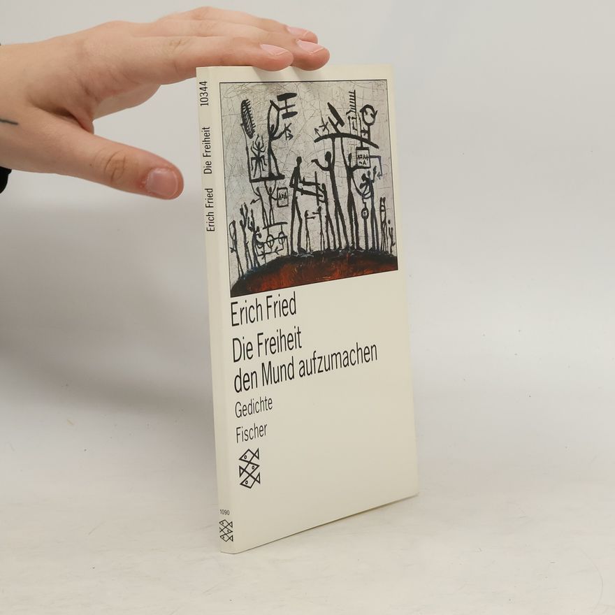Erich Fried Die Freiheit den Mund aufzumachen