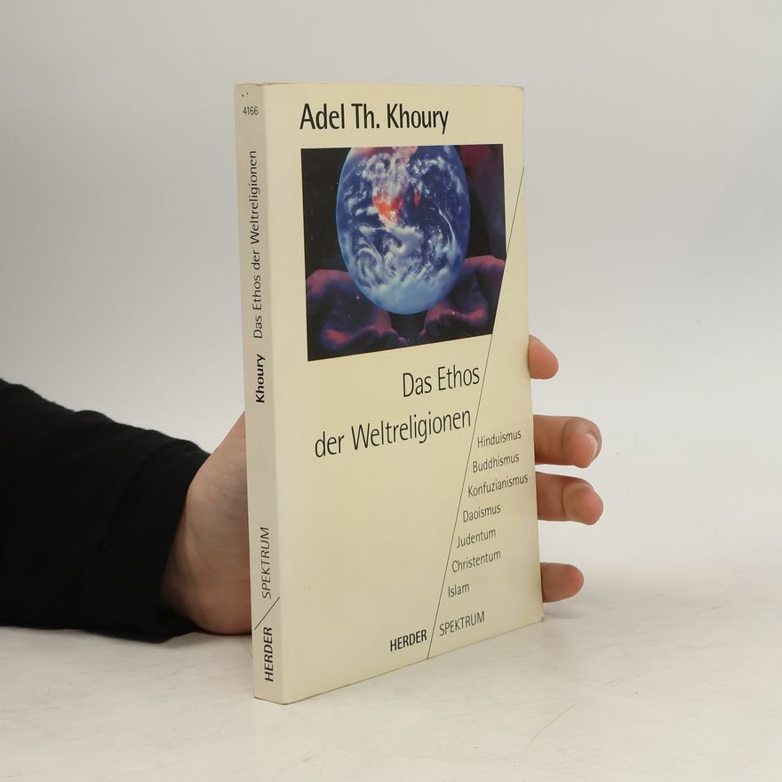 Adel-Theodor Khoury Das Ethos der Weltreligionen