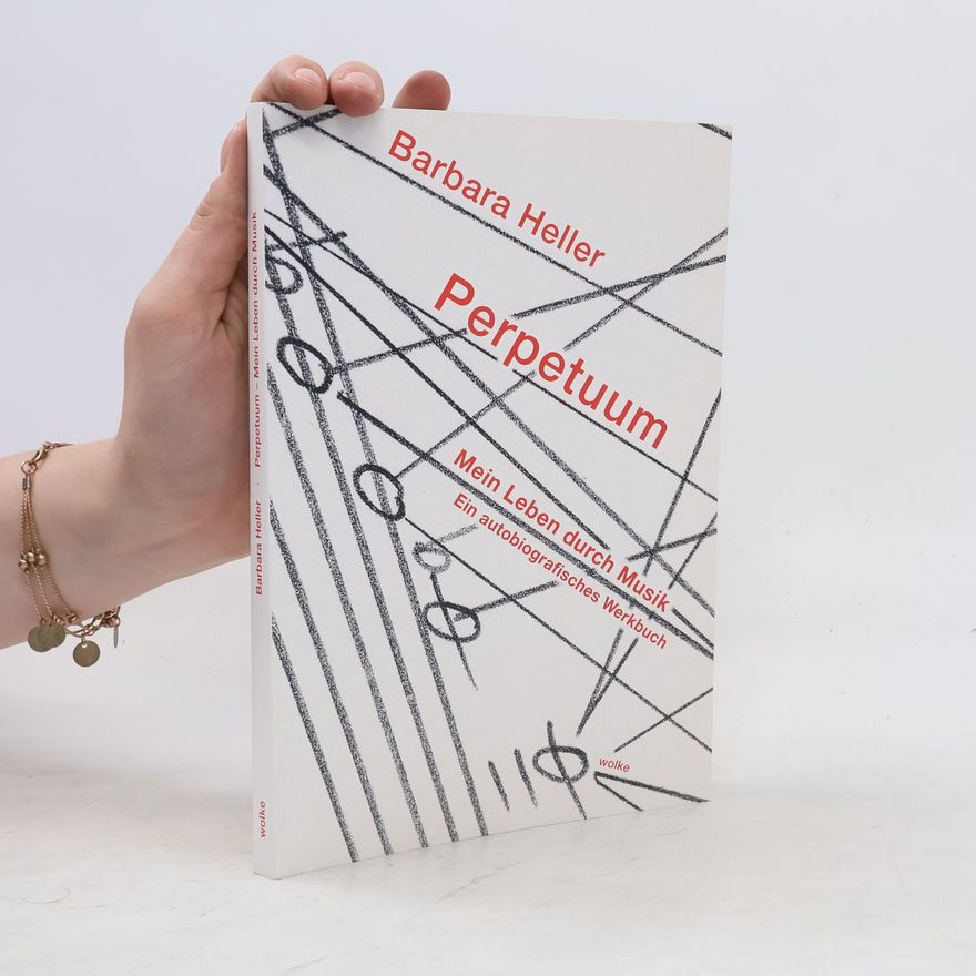 Barbara Heller Perpetuum. Mein Leben durch Musik