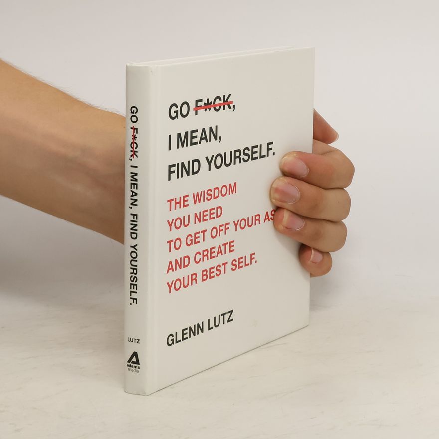 Glenn Lutz Go F*ck, I Mean, Find Yourself.
