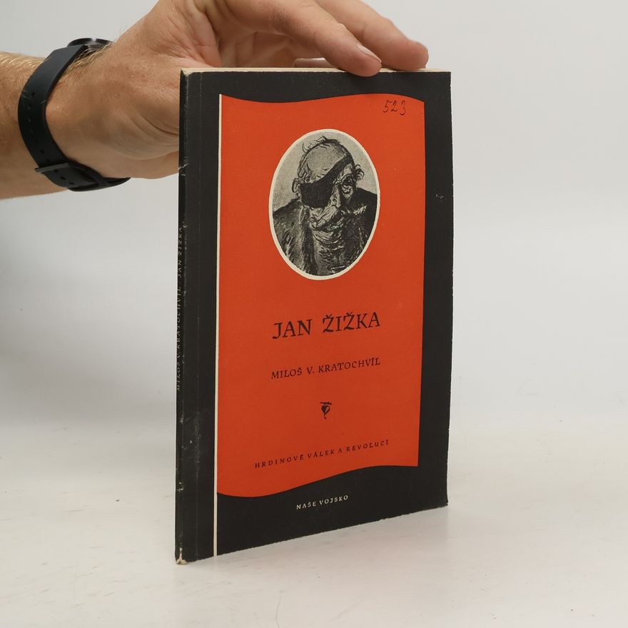 Miloš Kratochvíl Jan Žižka. Hrdinové válek a revolucí