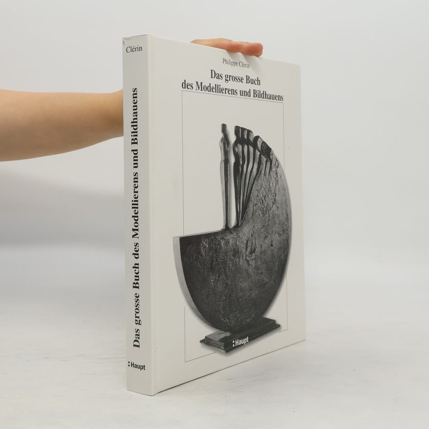 Philippe Cle rin Das grosse Buch des Modellierens und Bildhauens