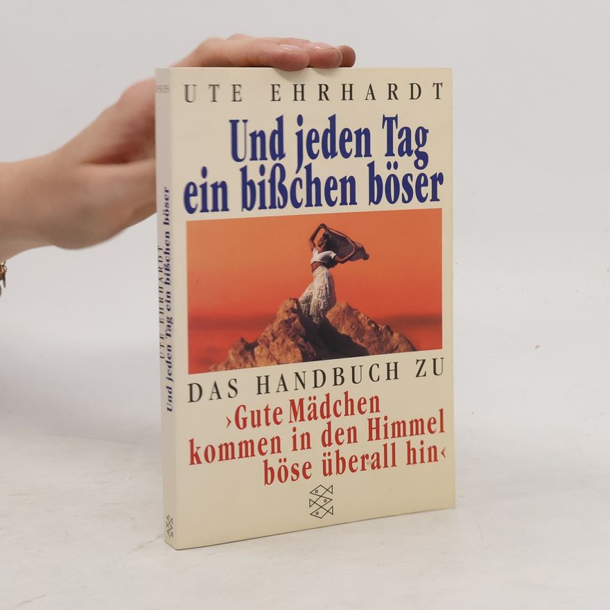 Ute Ehrhardt Und jeden Tag ein bißchen böser