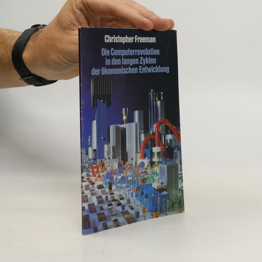 Christopher Freeman Die Computerrevolution in den langen Zyklen der ökonomischen Entwicklung