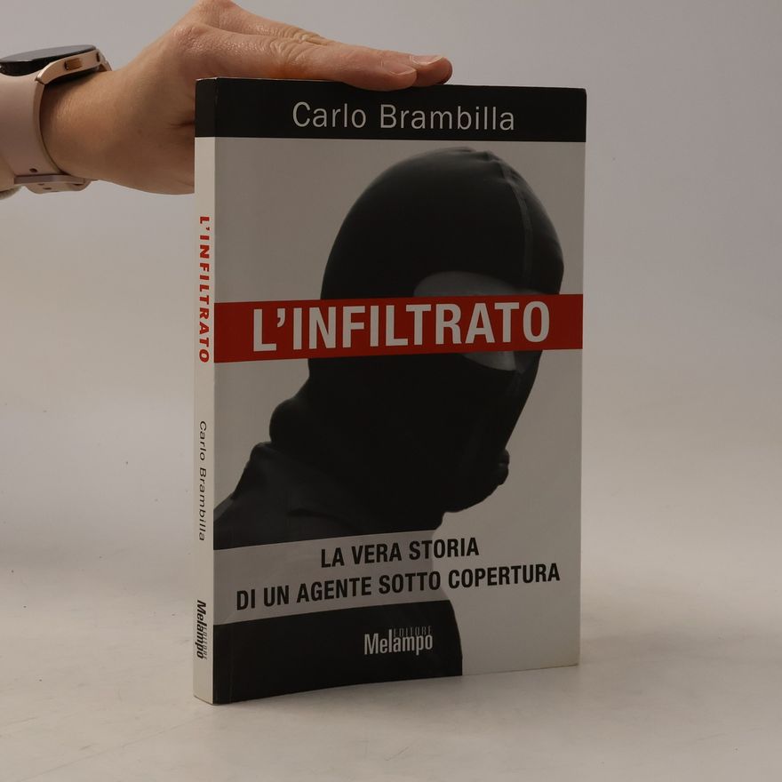 Carlo Brambilla L'infiltrato. La vera storia di un agente sotto copertura