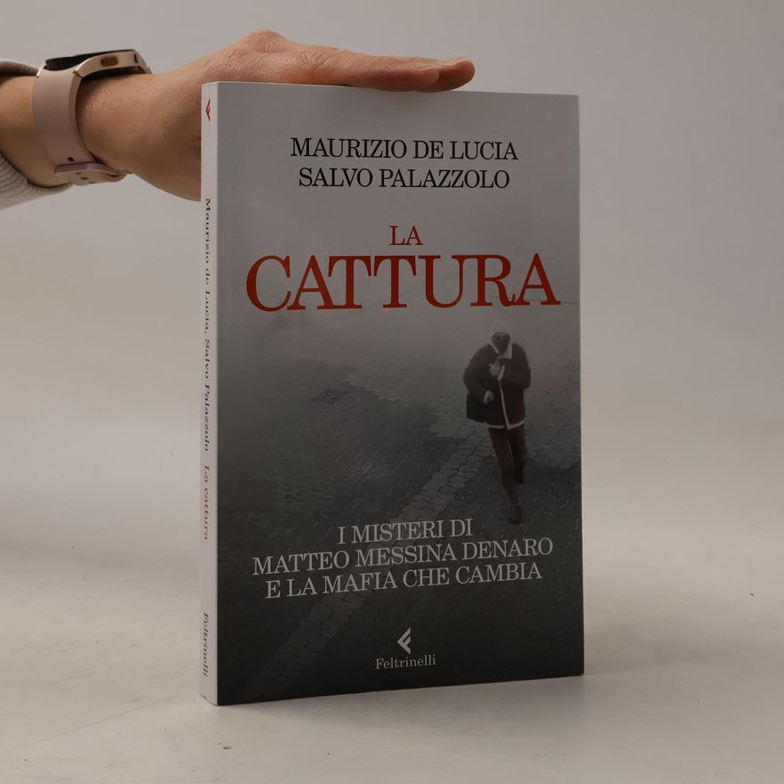 Salvo Palazzolo La cattura. I misteri di Matteo Messina Denaro e la mafia che cambia