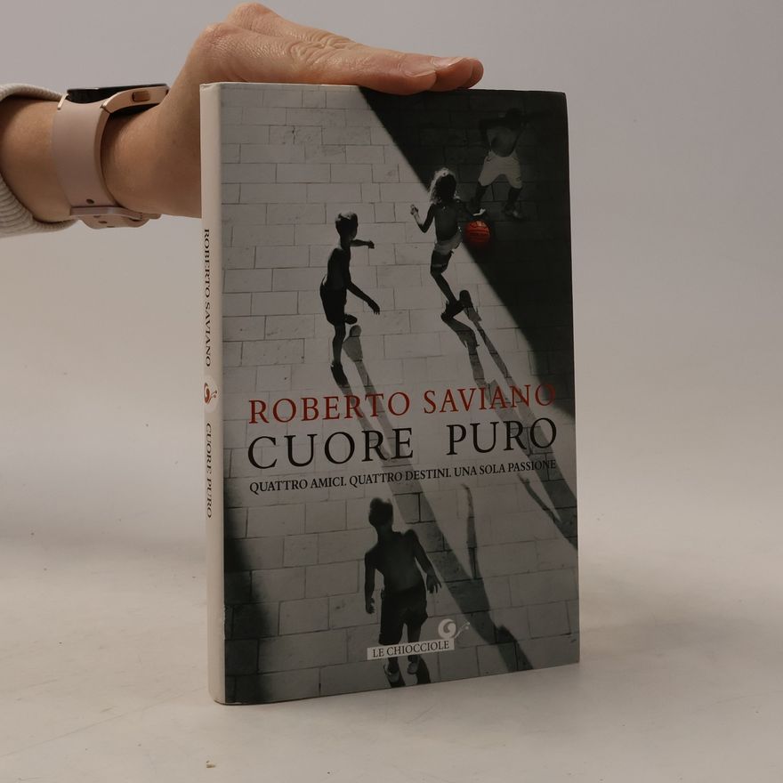 Roberto Saviano Cuore puro. Quattro amici. Quattro destini. Una sola passione