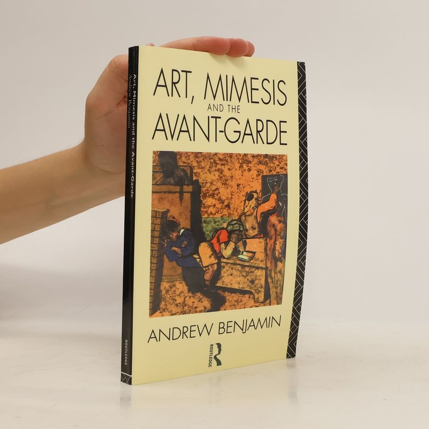Andrew E. Benjamin Art, Mimesis and the Avant-Garde