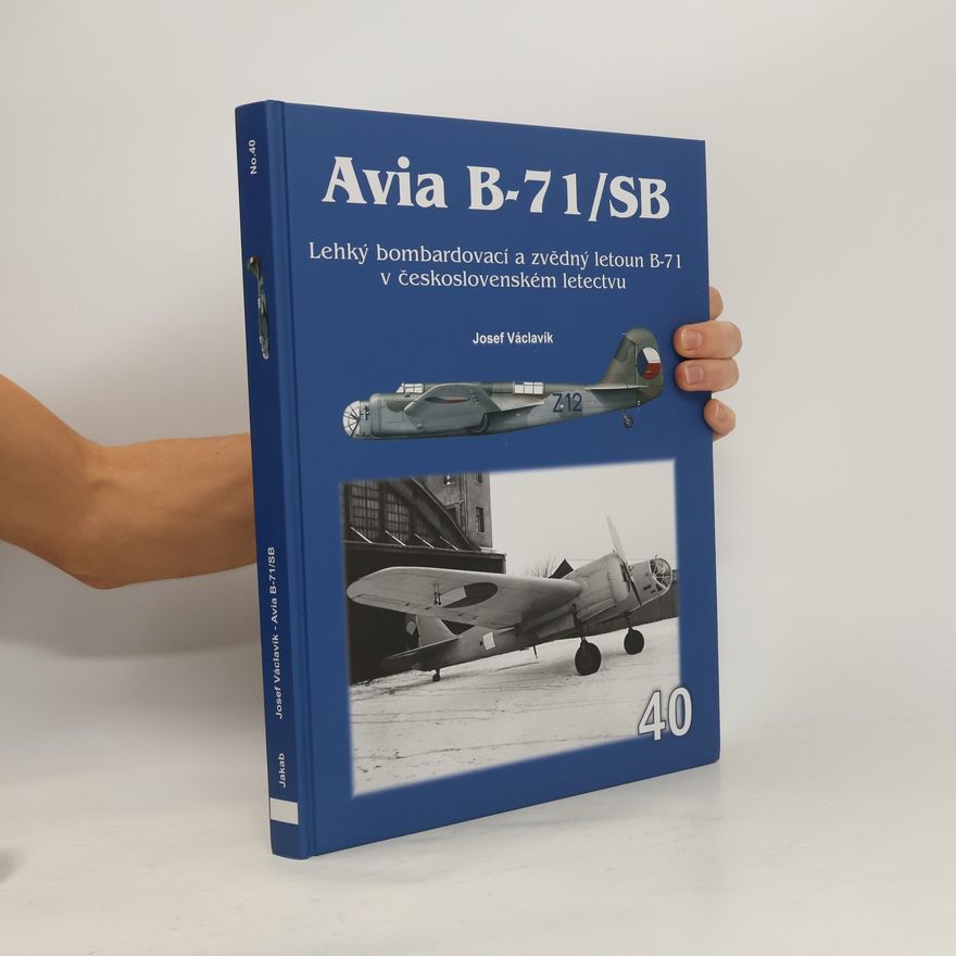 Josef Václavík Avia B-71/SB - Lehký bombardovací a zvědný letoun B-71 v československém letectvu
