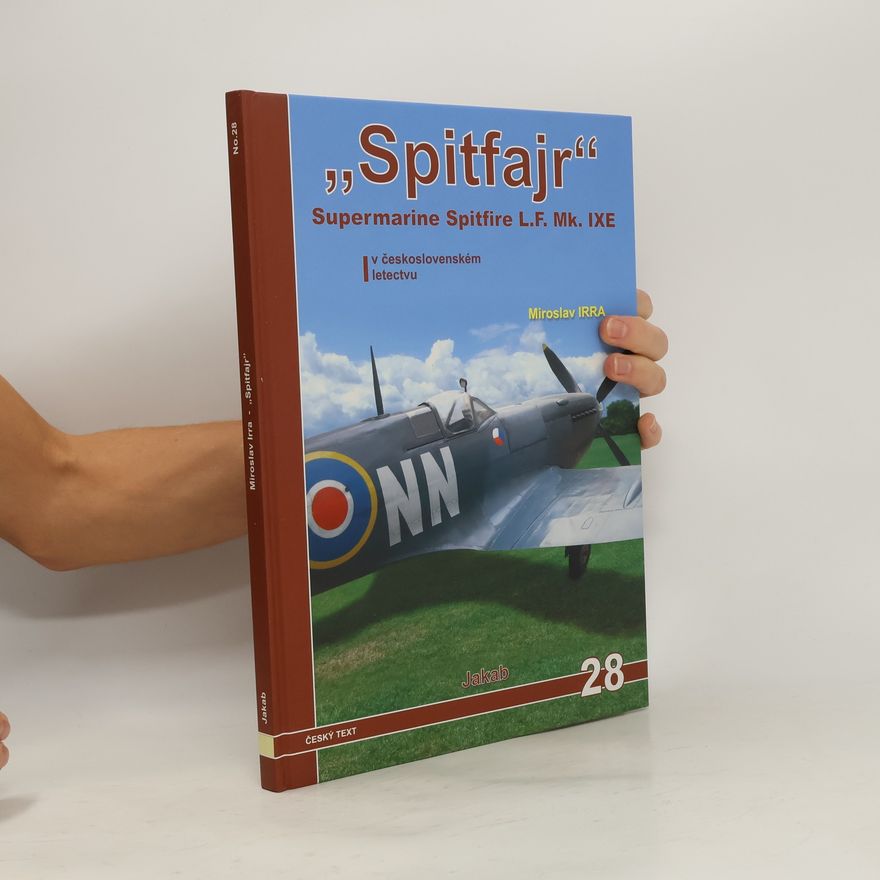 Miroslav Irra Spitfajr - Supermarine Spitfire L.F.Mk. IXE v československém letectvu