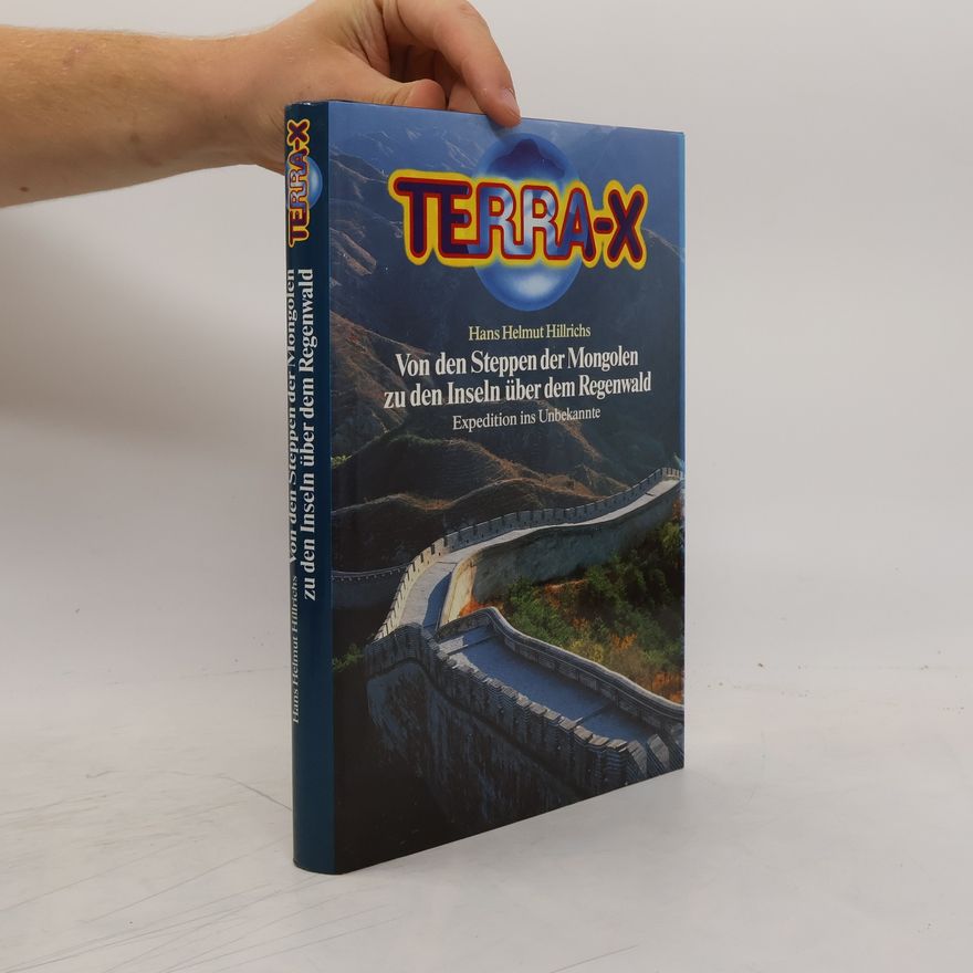 Hans Helmut Hillrichs Terra X. Von den Steppen der Mongolen zu den Inseln über dem Regenwald