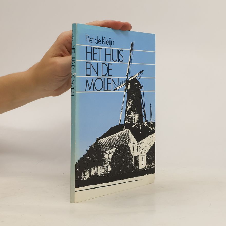 Piet de Kleijn Het huis en de Molen