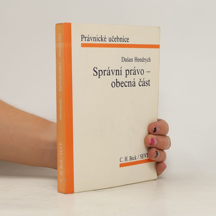 Dušan Hendrych Správní právo. Obecná část