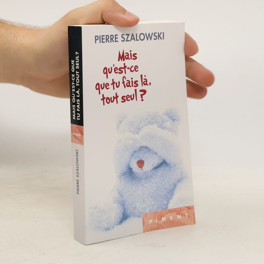 Pierre Szalowski Mais qu'est-ce que tu fais là, tout seul?