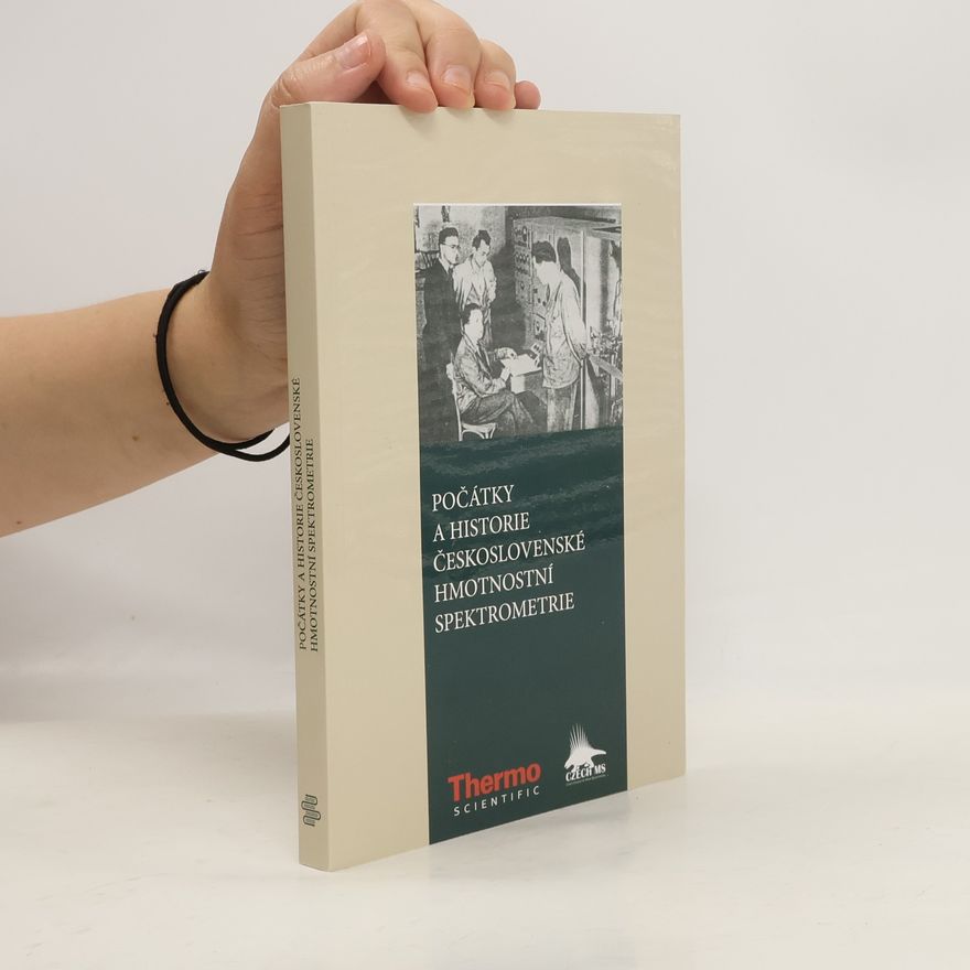 Various authors Počátky a historie československé hmotnostní spektrometrie