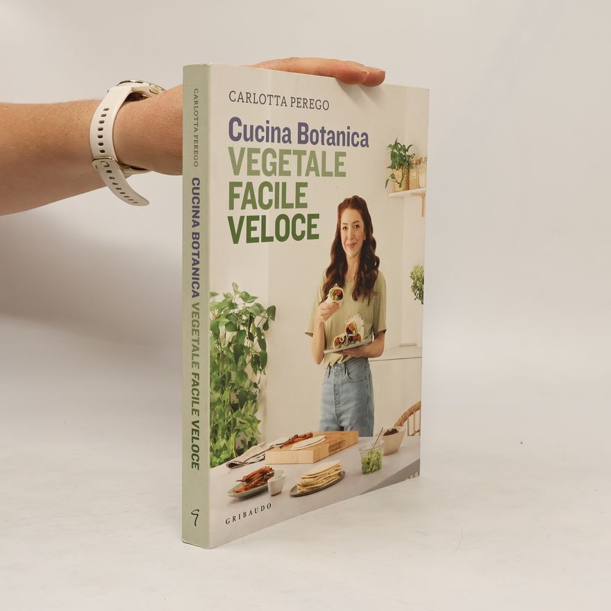Carlotta Perego Cucina Botanica. Vegetale, facile, veloce