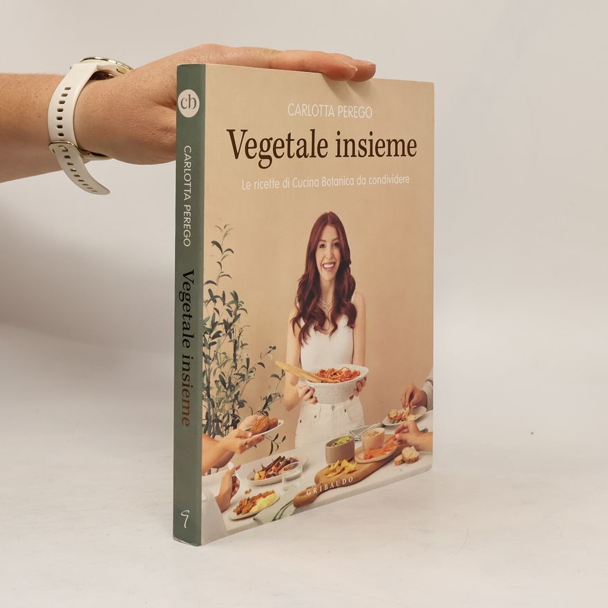 Carlotta Perego Vegetale insieme. Le ricette di Cucina Botanica da condividere