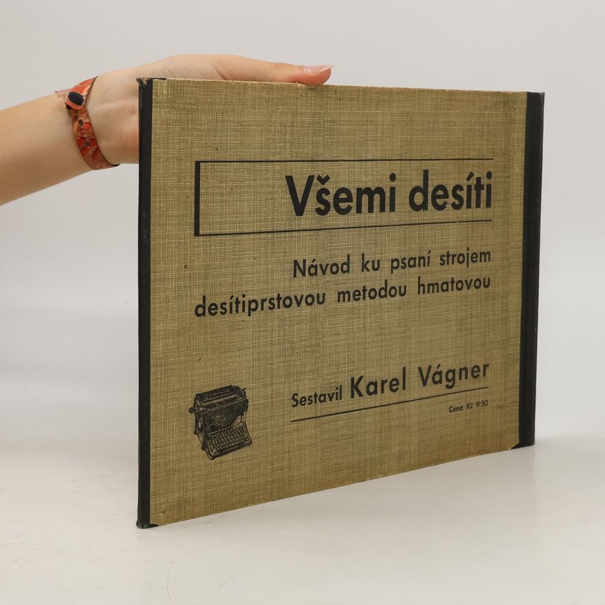 Karel Vágner Všemi desíti : návod ku psaní strojem desetiprstovou metodou hmatovou