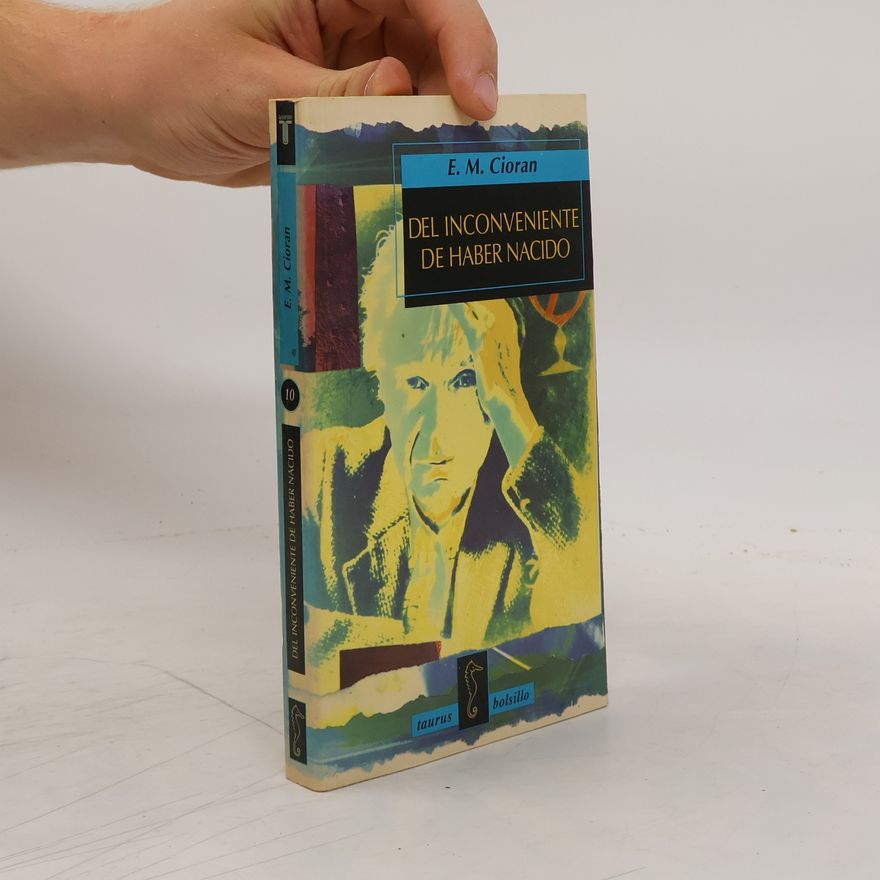 Emil Cioran Del inconveniente de haber nacido