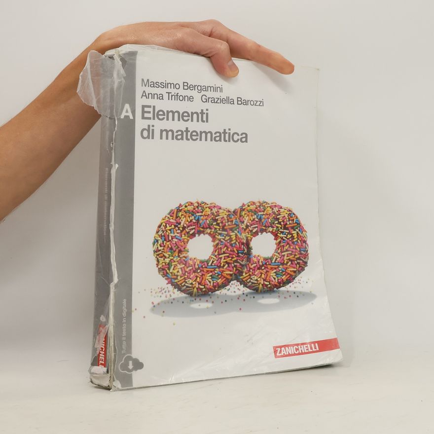 Graziella Barozzi Elementi di matematica. Vol. A: disequazioni, coniche, statistica, esponenziali e logaritmi, limiti, derivate... Con espansione online. Per le Scuole superiori