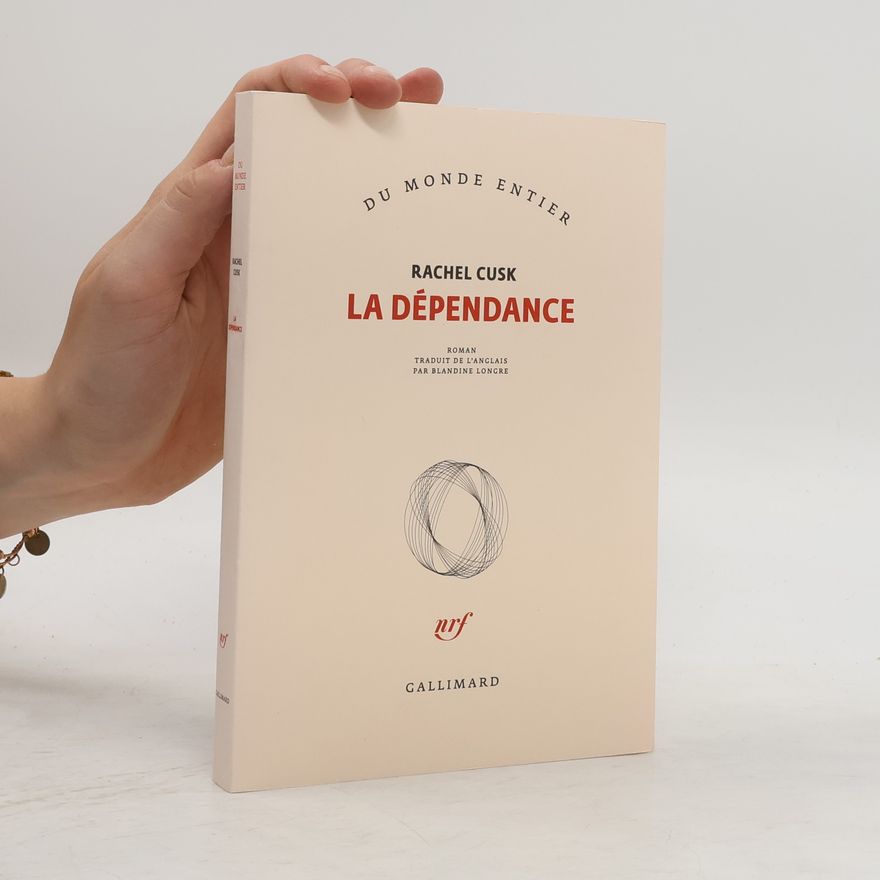 Rachel Cusk Du Monde Entier: La dépendance